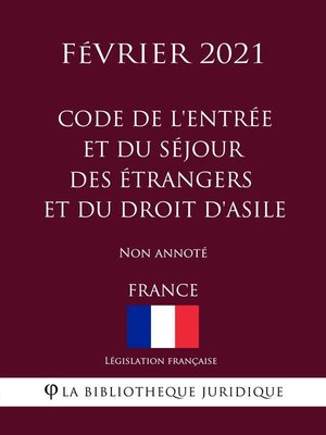 cover image of Code de l'entrée et du séjour des étrangers et du droit d'asile (France) (Février 2021) Non annoté